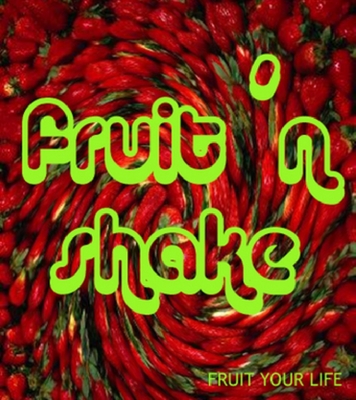 FRUIT'N SHAKE ... FRUIT YOUR LIFE
