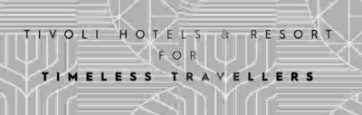TIVOLI HOTELS & RESORT FOR TIMELESS TRAVELLERS