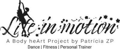 LIFE IN MOTION A BODY HEART PROJECT BY PATRÍCIA ZP DANCE FITNESS PERSONAL TRAINER