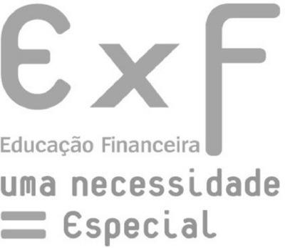 E X F EDUCAÇÃO FINANCEIRA UMA NECESSIDADE ESPECIAL