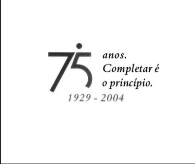 75 ANOS. COMPLETAR É O PRINCÍPIO. 1929 - 2004