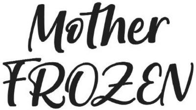 MOTHER FROZEN