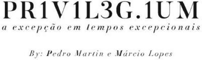 PR1V1L3G.1UM A EXCEPÇÃO EM TEMPOS EXCEPCIONAIS BY: PEDRO MARTIN E MÁRCIO LOPES
