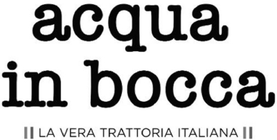 ACQUA IN BOCCA - LA VERA TRATTORIA ITALIANA