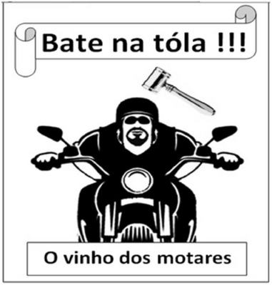 BATE NA TÓLA !!!  O VINHO DOS MOTARES