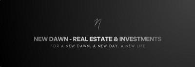 NEW DAWN - REAL ESTATE & INVESTMENTS, FOR A NEW DAWN, A NEW DAY, A NEW LIFE