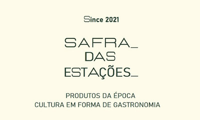 SINCE 2021 SAFRA_ DAS ESTAÇÕES_ PRODUTOS DA ÉPOCA - CULTURA EM FORMA DE GASTRONOMIA