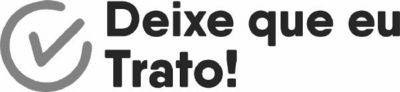DEIXE QUE EU TRATO!