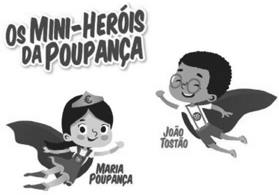 OS MINI-HERÓIS DA POUPANÇA, MARIA POUPANÇA E JOÃO TOSTÃO
