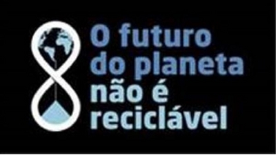 O FUTURO DO PLANETA NÃO É RECICLÁVEL