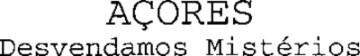 AÇORES DESVENDAMOS MISTÉRIOS
