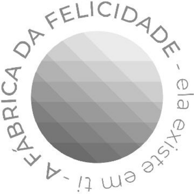 A FÁBRICA DA FELICIDADE ELA EXISTE EM TI