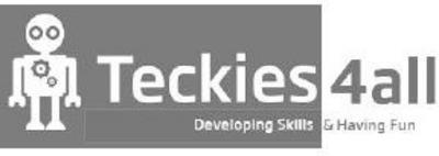 TECKIES4ALL DEVELOPING SKILLS & HAVING FUN