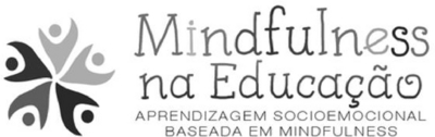 MINDFULNESS NA EDUCAÇÃO - APRENDIZAGEM SOCIOEMOCIONAL BASEADA EM MINDFULNESS