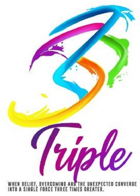 TRIPLE  WHEN BELIEF, OVERCOMING AND THE UNEXPECTED CONVERGE INTO A SINGLE FORCE THREE TIMES GREATER