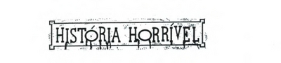 HISTÓRIA HORRIVEL