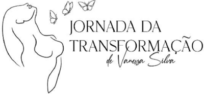 JORNADA DA TRANSFORMAÇÃO DE VANESSA SILVA