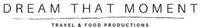 DREAM THAT MOMENT TRAVEL & FOOD PRODUCTIONS