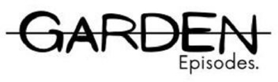 GARDEN EPISODES