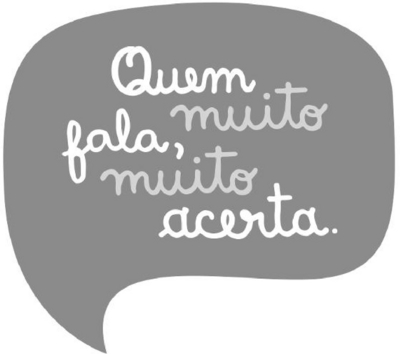 QUEM MUITO FALA, MUITO ACERTA.
