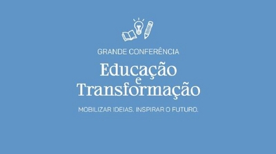 GRANDE CONFERÊNCIA EDUCAÇÃO E TRANFORMAÇÃO MOBILIZAR IDEIAS. INSPIRAR O FUTURO.
