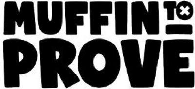 MUFFIN TO PROVE