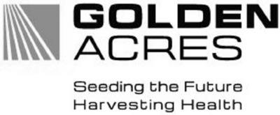 GOLDEN ACRES SEEDING THE FUTURE HARVESTING HEALTH