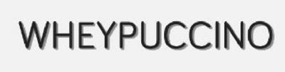 WHEYPUCCINO