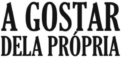 A GOSTAR DELA PRÓPRIA