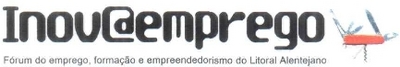 INOV@EMPREGO - FORUM DO EMPREGO, FORMAÇÃO E EMPREENDEDORISMO DO LITORAL ALENTEJANO