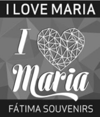 I LOVE MARIA - FÁTIMA SOUVENIRS