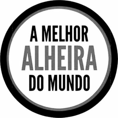 A MELHOR ALHEIRA DO MUNDO