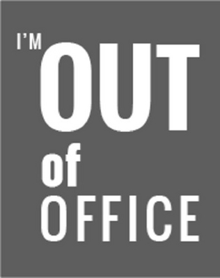 I'M OUT OF OFFICE