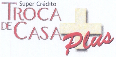 SUPER CRÉDITO TROCA DE CASA PLUS
