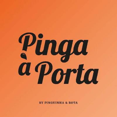 PINGA À PORTA BY PINGUINHA & BOTA