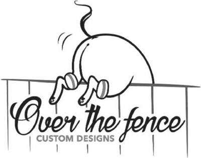 OVER THE FENCE CUSTOM DESIGNS