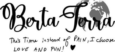 BERTA TERRA THIS TIME INSTEAD OF PAIN I CHOOSE LOVE AND FUN
