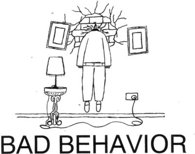 BAD BEHAVIOR