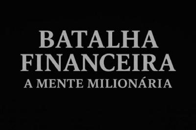 BATALHA FINANCEIRA A MENTE MILIONÁRIA