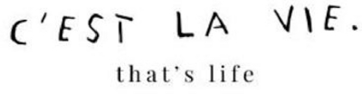 C'EST LA VIE. THAT'S LIFE