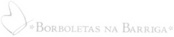 *BORBOLETAS NA BARRIGA*