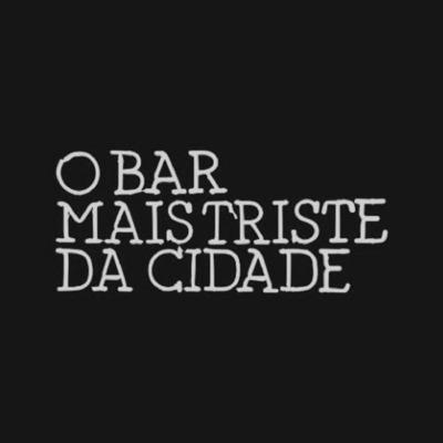O BAR MAIS TRISTE DA CIDADE