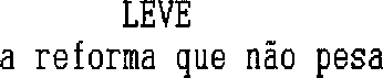 LEVE A REFORMA QUE NÃO PESA