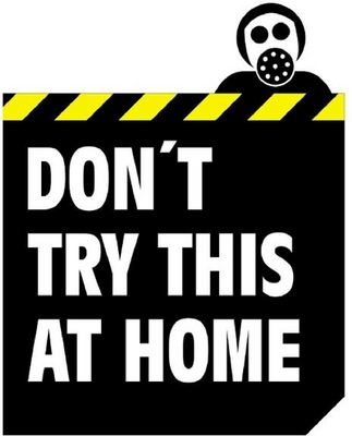 DON'T TRY THIS AT HOME