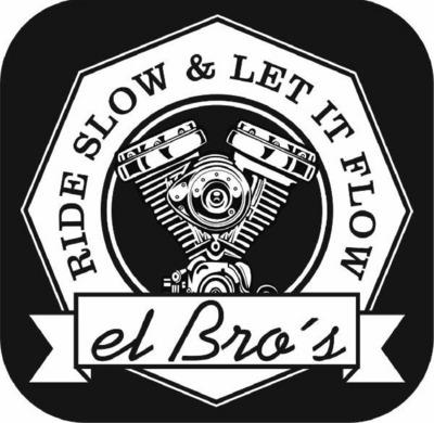 EL BRO'S  RIDE SLOW & LET IT FLOW