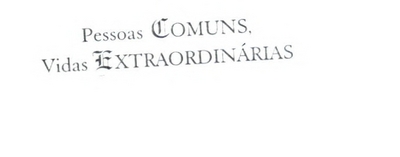 PESSOAS COMUNS, VIDAS EXTRAORDINÁRIAS