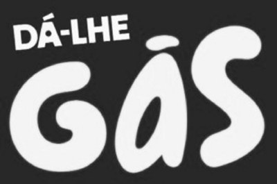 DÁ-LHE GÁS