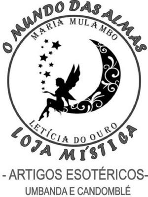 O MUNDO DAS ALMAS-LOJA MÍSTICA-MARIA MULAMBO-LETÍCIA DO OURO-ARTIGOS ESOTÉRICOS-UMBANDA E CANDOMBLÉ