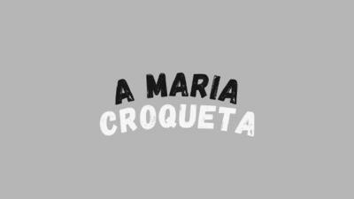 A MARIA CROQUETA