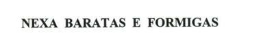 NEXA BARATAS E FORMIGAS